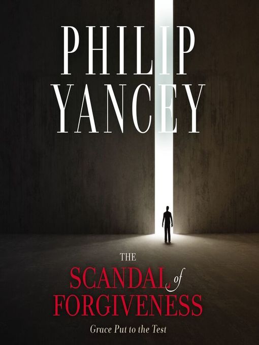 Title details for The Scandal of Forgiveness by Philip Yancey - Available